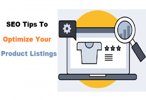 6 SEO Tips To Optimize Your Product Listings